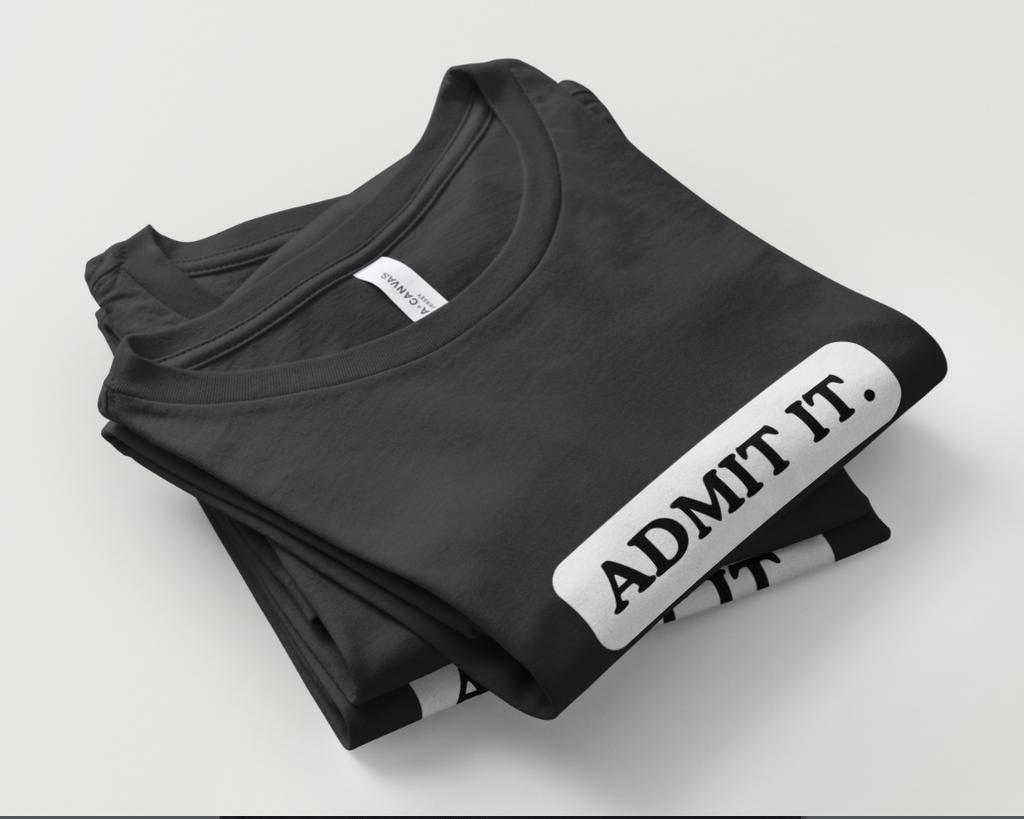 Admit It, Life Would Be Boring Without Me Graphic Tee