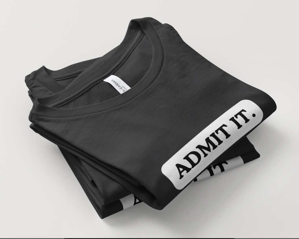Admit It, Life Would Be Boring Without Me Graphic Tee