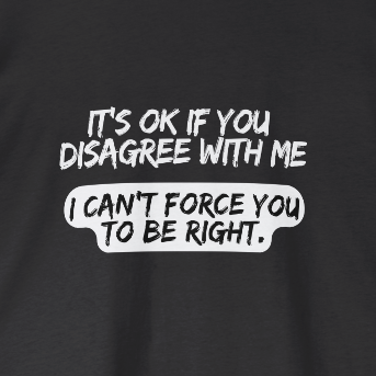 It's Ok If You Disagree With Me Graphic Tee
