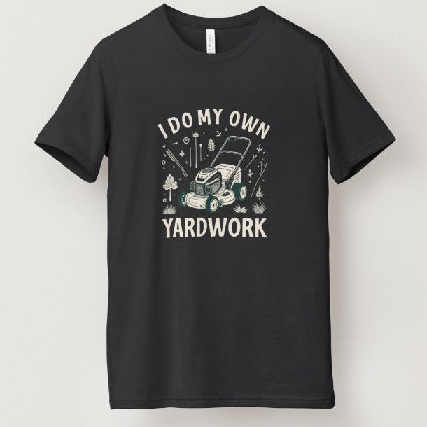I Do My Own Yardwork Short Sleeve T Shirt