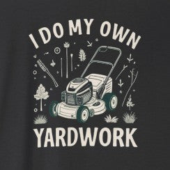 I Do My Own Yardwork Short Sleeve T Shirt