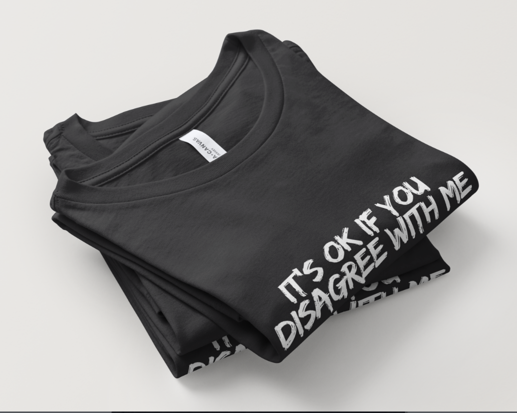 It's Ok If You Disagree With Me Graphic Tee