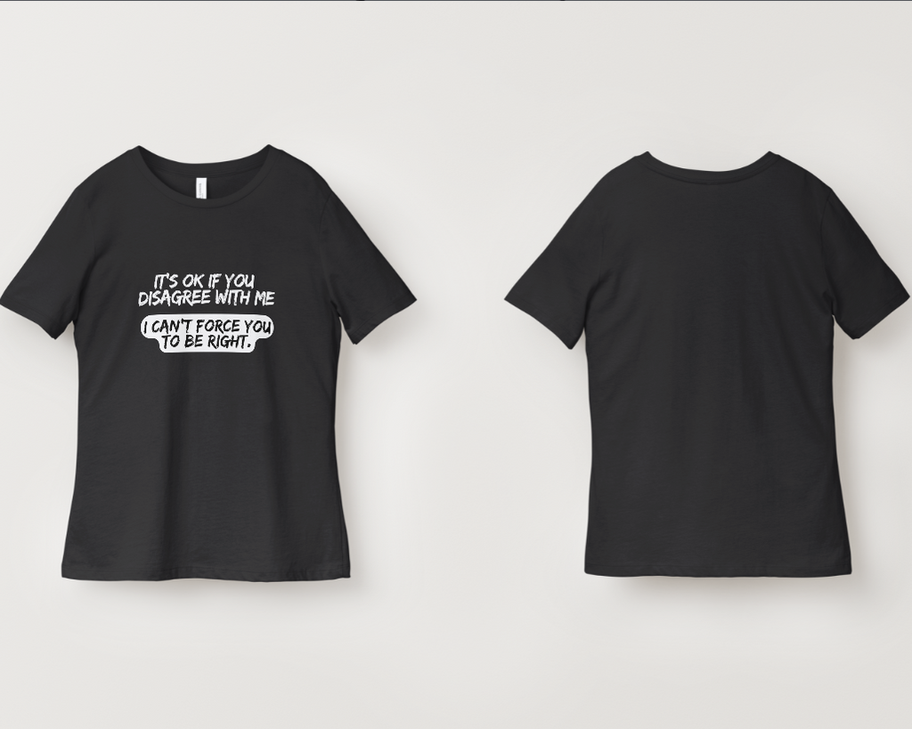 It's Ok If You Disagree With Me Graphic Tee