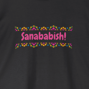 Sanababish! Mexican Humor Graphic Tee
